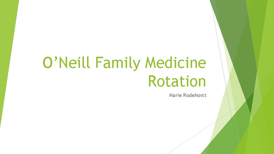 O’Neill Family Medicine Rotation Marie Rodehorst 