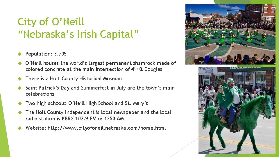 City of O’Neill “Nebraska’s Irish Capital” Population: 3, 705 O’Neill houses the world’s largest