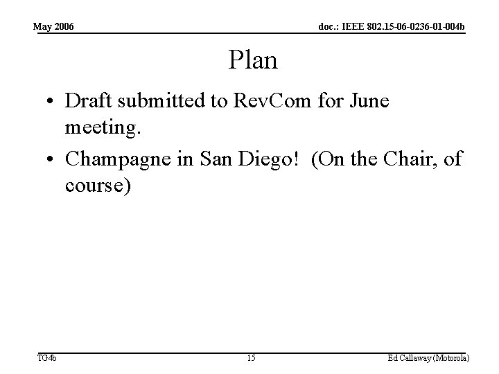 May 2006 doc. : IEEE 802. 15 -06 -0236 -01 -004 b Plan •