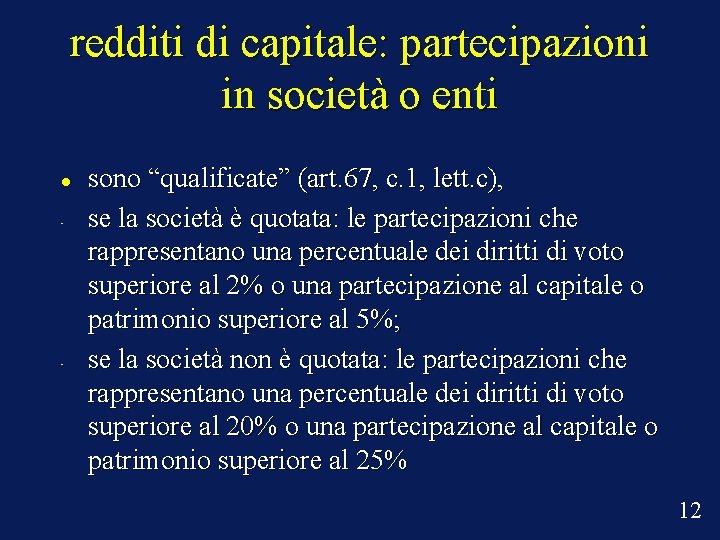 redditi di capitale: partecipazioni in società o enti • • sono “qualificate” (art. 67,