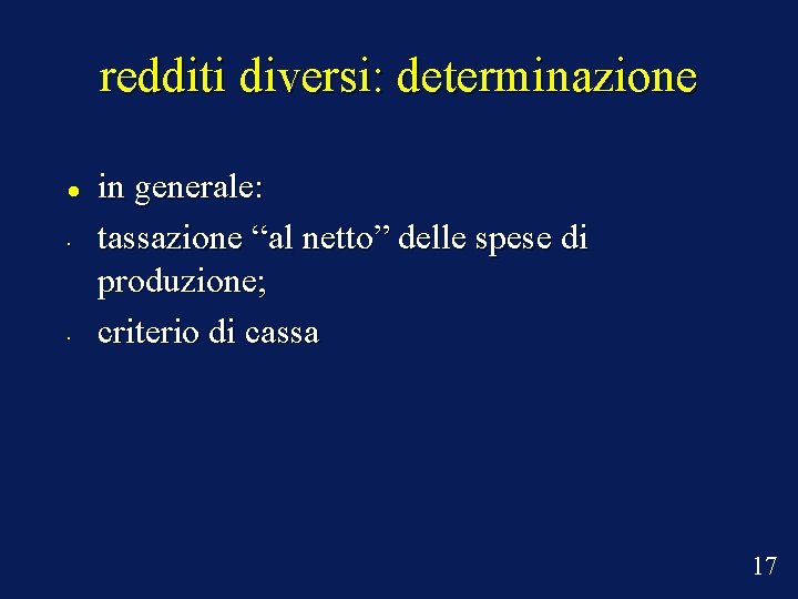 redditi diversi: determinazione • • in generale: tassazione “al netto” delle spese di produzione;