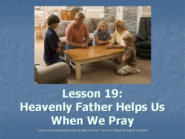 Lesson 19: Heavenly Father Helps Us When We Pray “Lesson 19: Heavenly Father Helps