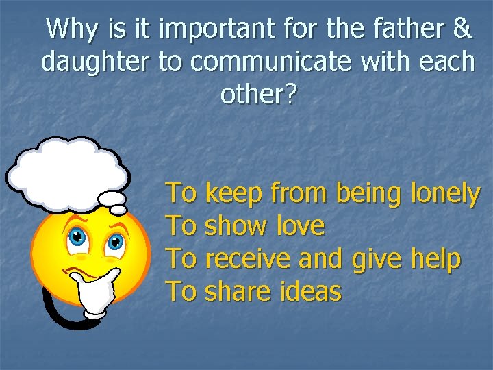 Why is it important for the father & daughter to communicate with each other?