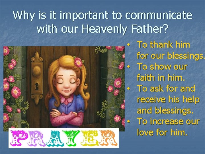 Why is it important to communicate with our Heavenly Father? • To thank him