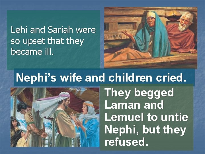 Lehi and Sariah were so upset that they became ill. Nephi’s wife and children