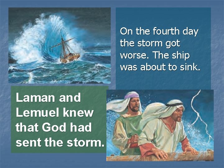 On the fourth day the storm got worse. The ship was about to sink.