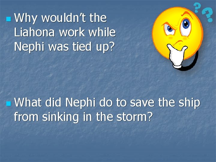 n Why wouldn’t the Liahona work while Nephi was tied up? n What did