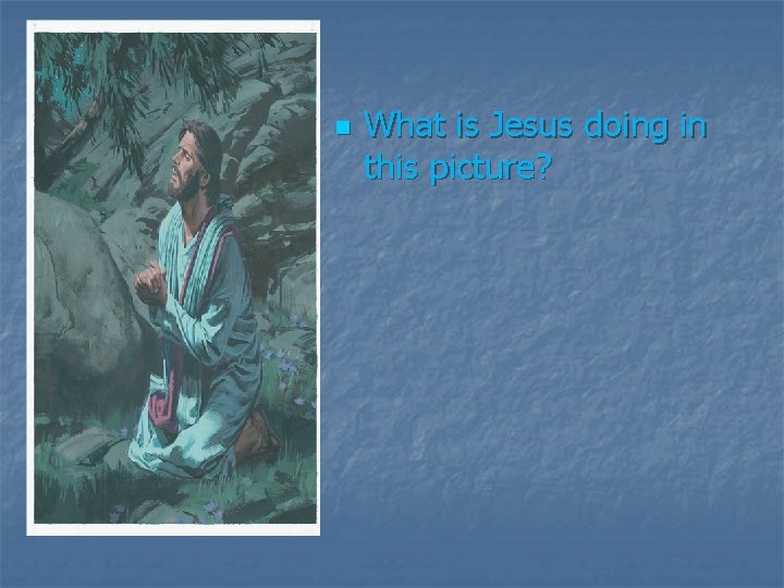 n What is Jesus doing in this picture? 