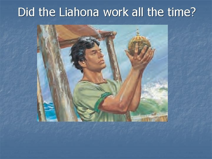 Did the Liahona work all the time? 