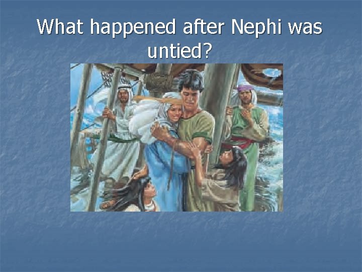 What happened after Nephi was untied? 