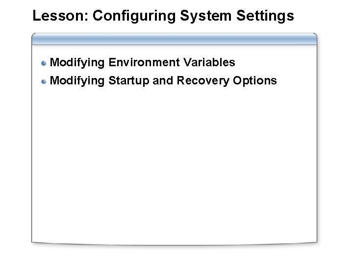 Lesson: Configuring System Settings Modifying Environment Variables Modifying Startup and Recovery Options 