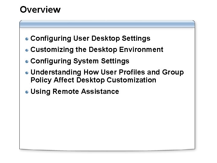 Overview Configuring User Desktop Settings Customizing the Desktop Environment Configuring System Settings Understanding How