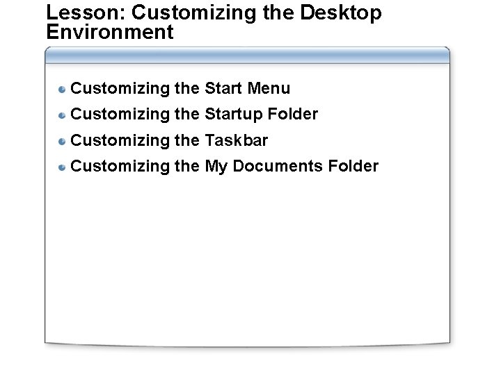 Lesson: Customizing the Desktop Environment Customizing the Start Menu Customizing the Startup Folder Customizing