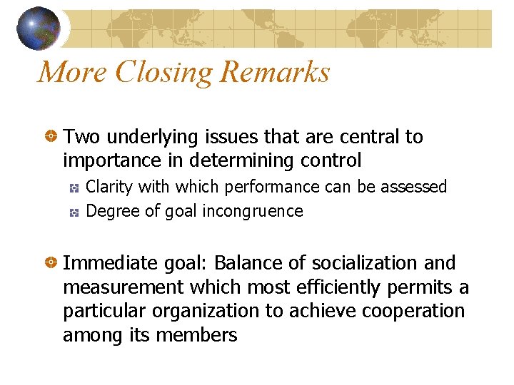 More Closing Remarks Two underlying issues that are central to importance in determining control
