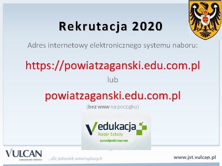 Rekrutacja 2020 Adres internetowy elektronicznego systemu naboru: https: //powiatzaganski. edu. com. pl lub powiatzaganski.