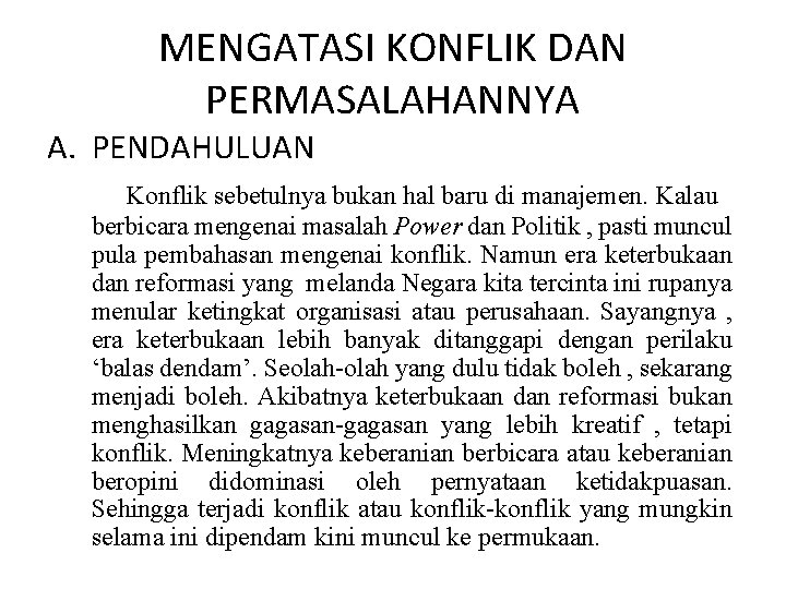 MENGATASI KONFLIK DAN PERMASALAHANNYA A. PENDAHULUAN Konflik sebetulnya bukan hal baru di manajemen. Kalau