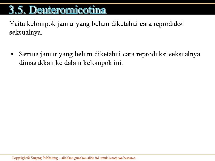 Yaitu kelompok jamur yang belum diketahui cara reproduksi seksualnya. • Semua jamur yang belum Yaitu kelompok jamur yang belum diketahui cara reproduksi seksualnya. • Semua jamur yang belum