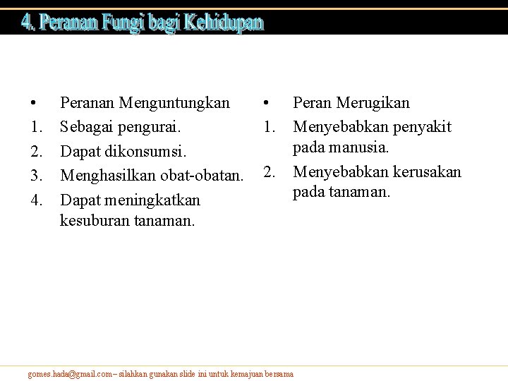 • 1. 2. 3. 4. Peranan Menguntungkan Sebagai pengurai. Dapat dikonsumsi. Menghasilkan obat-obatan. • 1. 2. 3. 4. Peranan Menguntungkan Sebagai pengurai. Dapat dikonsumsi. Menghasilkan obat-obatan.