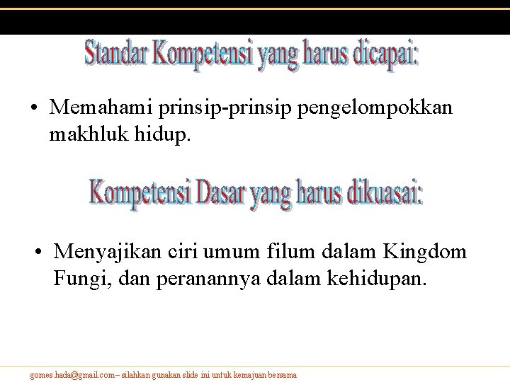 • Memahami prinsip-prinsip pengelompokkan makhluk hidup. • Menyajikan ciri umum filum dalam Kingdom • Memahami prinsip-prinsip pengelompokkan makhluk hidup. • Menyajikan ciri umum filum dalam Kingdom