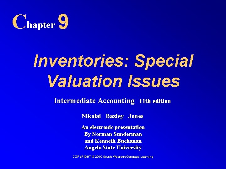 Chapter 9 Inventories: Special Valuation Issues Intermediate Accounting 11 th edition Nikolai Bazley Jones