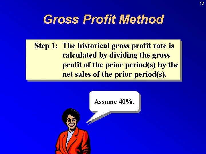 12 Gross Profit Method Step 1: The historical gross profit rate is calculated by