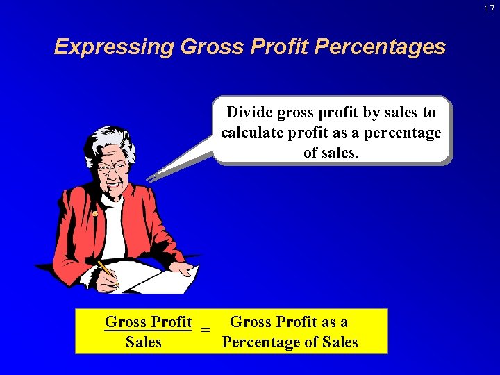 17 Expressing Gross Profit Percentages Divide gross profit by sales to calculate profit as
