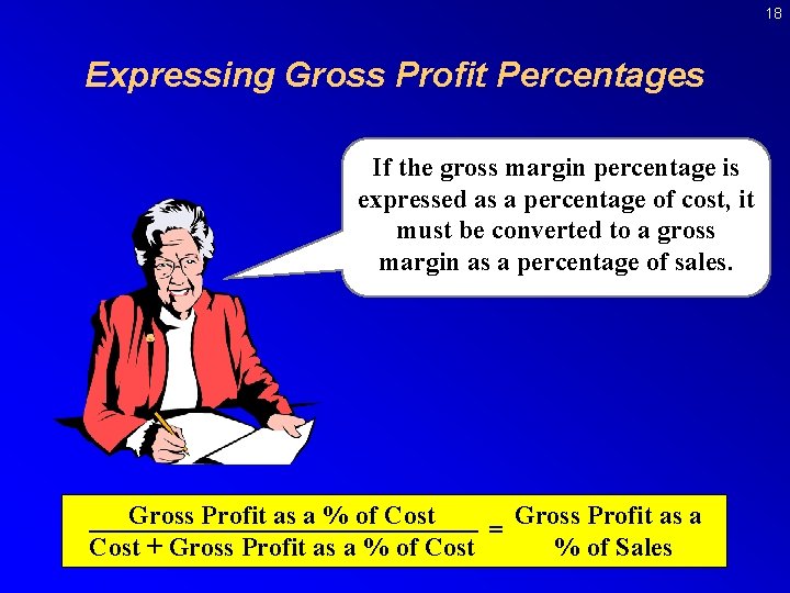 18 Expressing Gross Profit Percentages If the gross margin percentage is expressed as a
