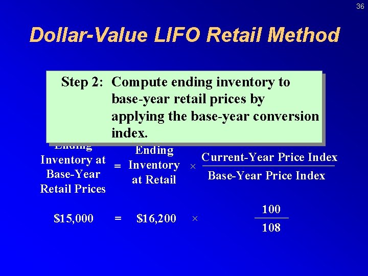 36 Dollar-Value LIFO Retail Method Step 2: Compute ending inventory to base-year retail prices