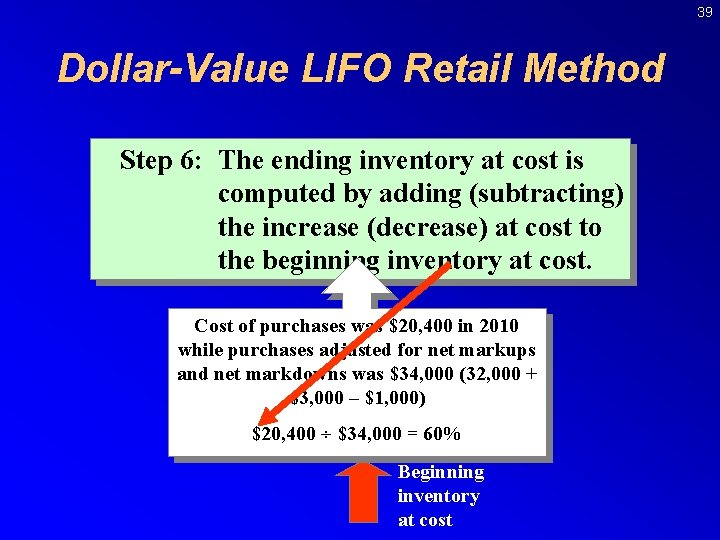 39 Dollar-Value LIFO Retail Method Step 6: 5: The ending increaseinventory (decrease) atat cost