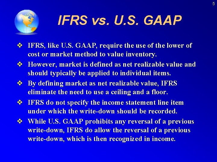 5 IFRS vs. U. S. GAAP v IFRS, like U. S. GAAP, require the