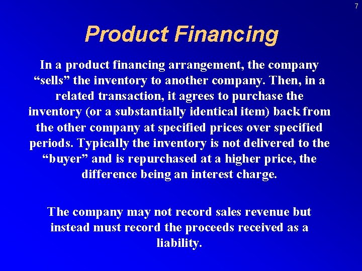 7 Product Financing In a product financing arrangement, the company “sells” the inventory to