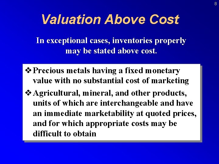 8 Valuation Above Cost In exceptional cases, inventories properly may be stated above cost.