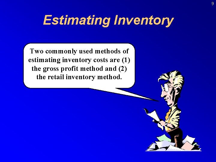 9 Estimating Inventory Two commonly used methods of estimating inventory costs are (1) the