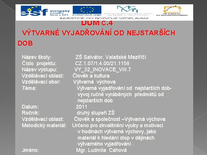 DUM Č. 4 VÝTVARNÉ VYJADŘOVÁNÍ OD NEJSTARŠÍCH DOB Název školy: Číslo projektu: Název výstupu: