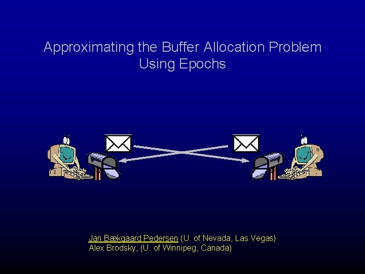 Approximating the Buffer Allocation Problem Using Epochs Jan Bækgaard Pedersen (U. of Nevada, Las