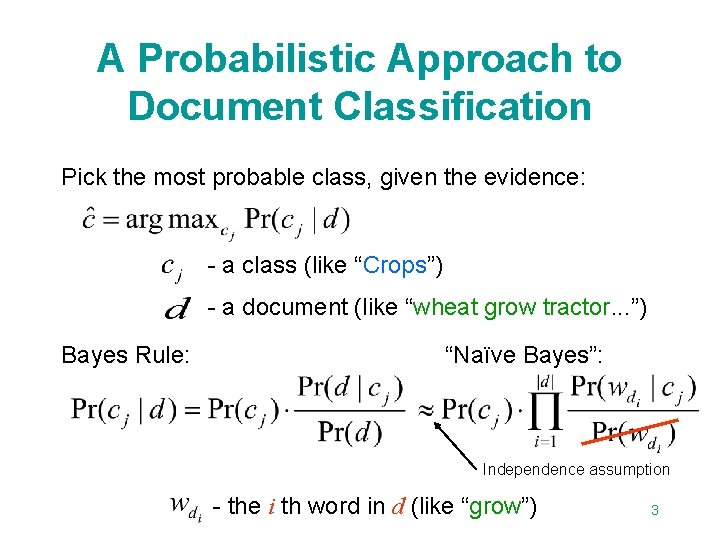 A Probabilistic Approach to Document Classification Pick the most probable class, given the evidence:
