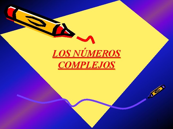 LOS NÚMEROS COMPLEJOS 1 