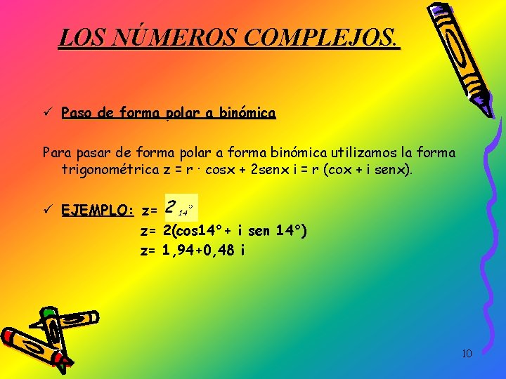 LOS NÚMEROS COMPLEJOS. ü Paso de forma polar a binómica Para pasar de forma
