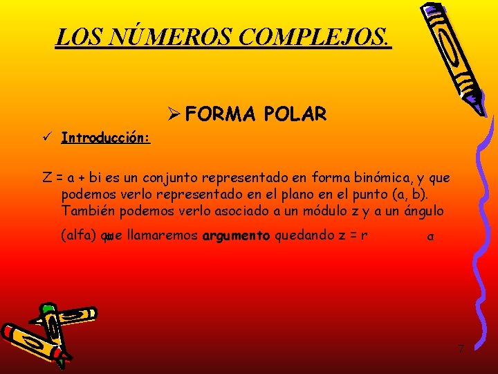LOS NÚMEROS COMPLEJOS. Ø FORMA POLAR ü Introducción: Z = a + bi es