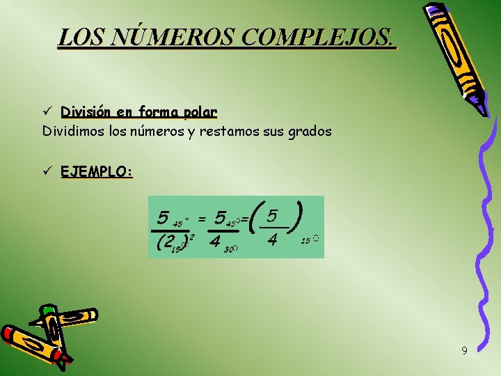 LOS NÚMEROS COMPLEJOS. ü División en forma polar Dividimos los números y restamos sus