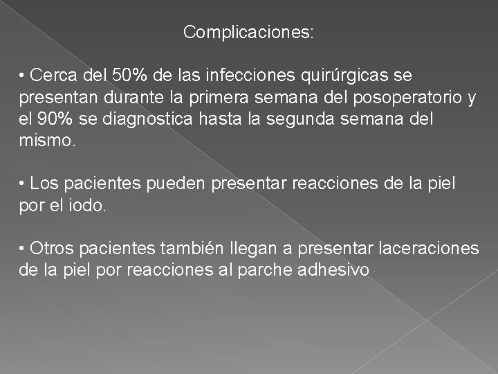 Complicaciones: • Cerca del 50% de las infecciones quirúrgicas se presentan durante la primera