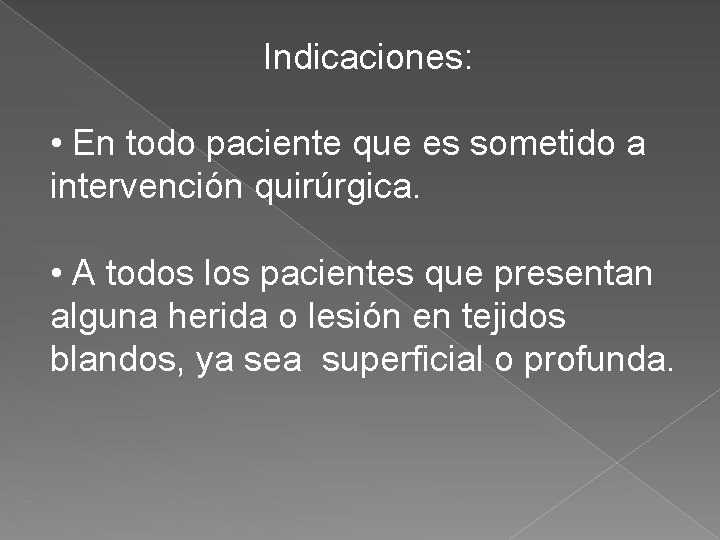 Indicaciones: • En todo paciente que es sometido a intervención quirúrgica. • A todos