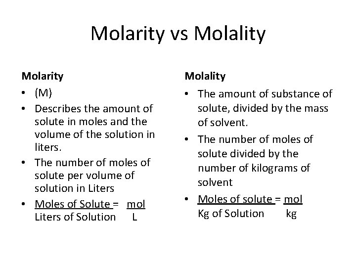 Molarity vs Molality Molarity • (M) • Describes the amount of solute in moles