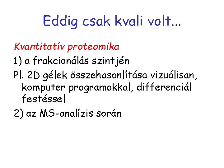 Eddig csak kvali volt. . . Kvantitatív proteomika 1) a frakcionálás szintjén Pl. 2