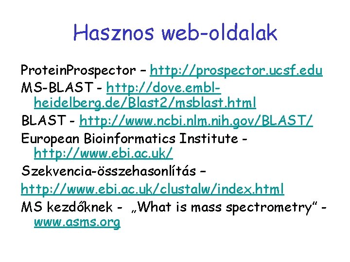 Hasznos web-oldalak Protein. Prospector – http: //prospector. ucsf. edu MS-BLAST - http: //dove. emblheidelberg.
