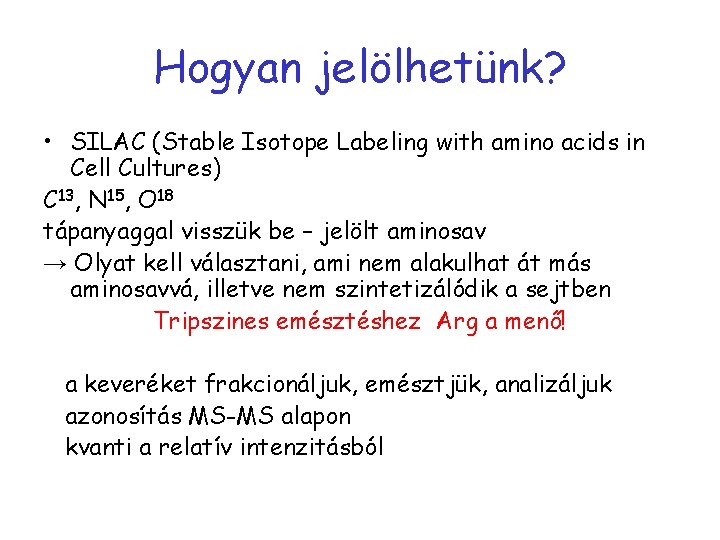 Hogyan jelölhetünk? • SILAC (Stable Isotope Labeling with amino acids in Cell Cultures) C