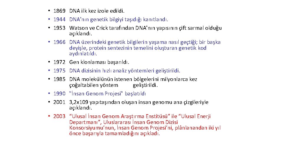  • 1869 DNA ilk kez izole edildi. • 1944 DNA'nın genetik bilgiyi taşıdığı