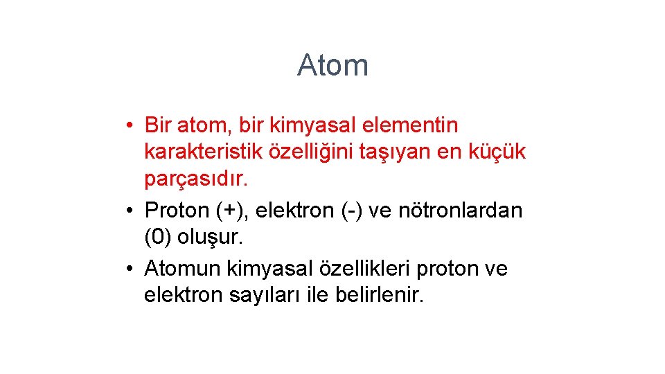 Atom • Bir atom, bir kimyasal elementin karakteristik özelliğini taşıyan en küçük parçasıdır. •