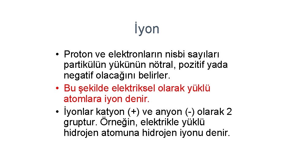 İyon • Proton ve elektronların nisbi sayıları partikülün yükünün nötral, pozitif yada negatif olacağını