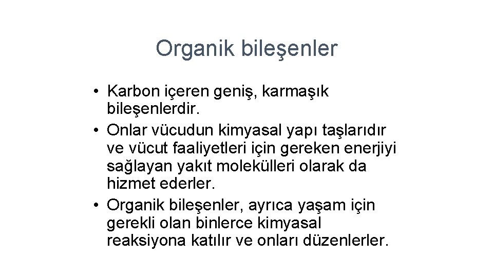 Organik bileşenler • Karbon içeren geniş, karmaşık bileşenlerdir. • Onlar vücudun kimyasal yapı taşlarıdır